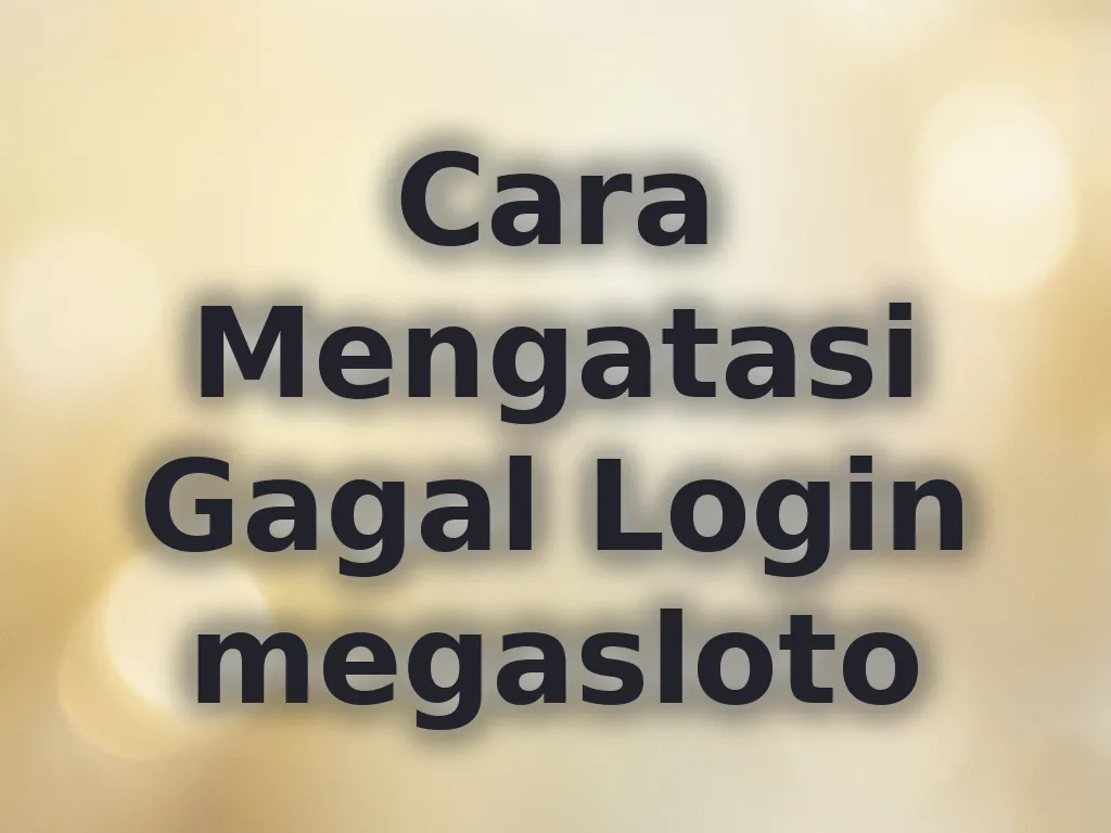 Cara Mengatasi Gagal Login megasloto