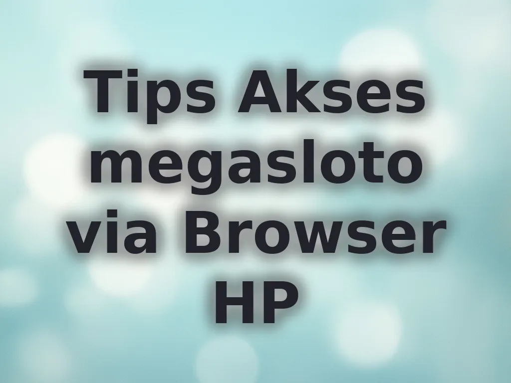 Tips Akses megasloto via Browser HP