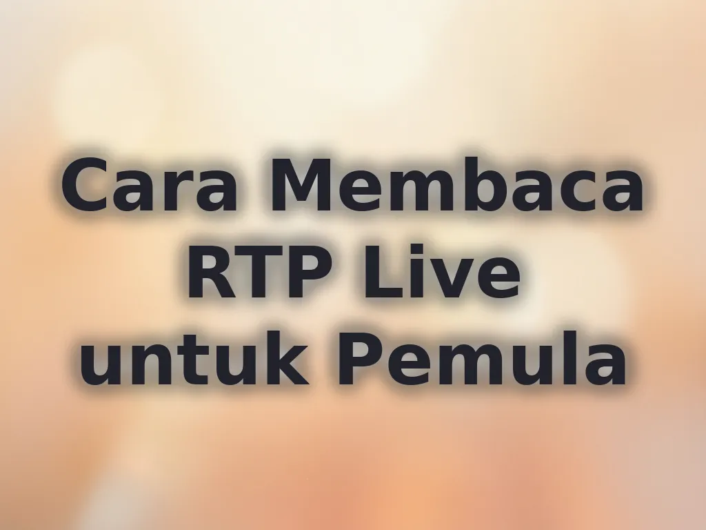 Cara Membaca RTP Live untuk Pemula