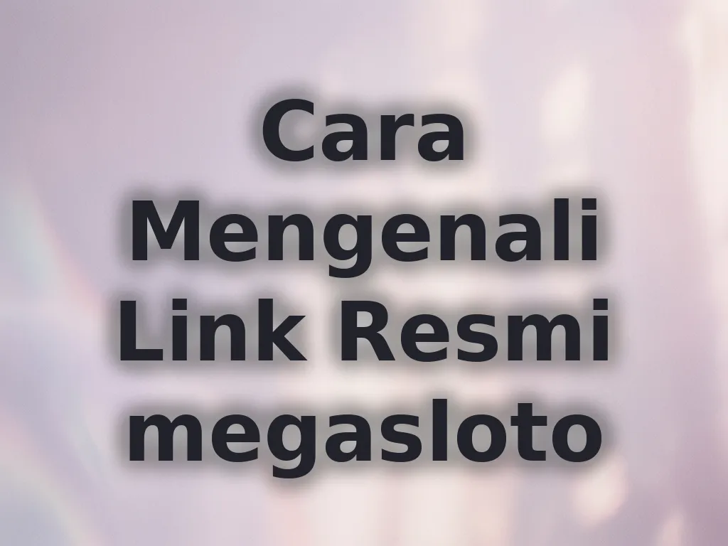 Cara Mengenali Link Resmi megasloto